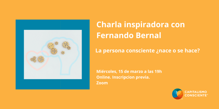 Charlas inspiradoras: Fernando Bernal. El líder consciente ¿Nace o se hace?